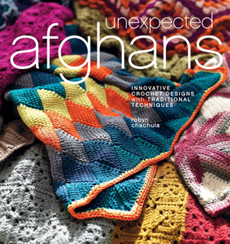 Paperback Unexpected Afghans: Innovative Crochet Designs with Traditional Techniques Book