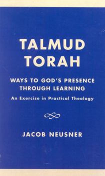 Hardcover Talmud Torah: Ways to God's Presence through Learning: An Exercise in Practical Theology Book