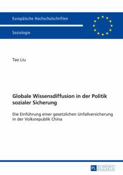 Paperback Globale Wissensdiffusion in der Politik sozialer Sicherung: Die Einfuehrung einer gesetzlichen Unfallversicherung in der Volksrepublik China [German] Book