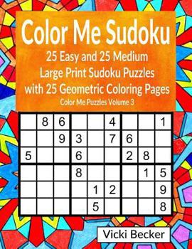 Paperback Color Me Sudoku: 25 Easy and 25 Medium Large Print Sudoku Puzzles with 25 Geometric Coloring Pages [Large Print] Book