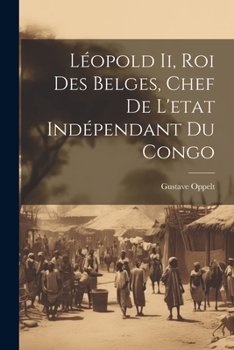 Paperback Léopold Ii, Roi Des Belges, Chef De L'etat Indépendant Du Congo [French] Book