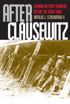 Hardcover After Clausewitz: German Military Thinkers Before the Great War Book