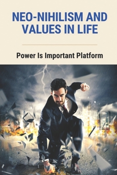 Paperback Neo-Nihilism And Values In Life: Power Is Important Platform: The Foundations Of Thinking Book