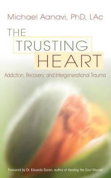 Paperback The Trusting Heart: Addiction, Recovery, and Intergenerational Trauma Book
