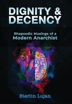 Hardcover Dignity and Decency: Rhapsodic Musings of a Modern Anarchist Book
