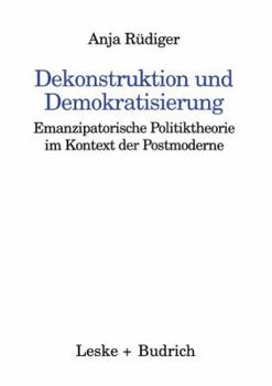 Paperback Dekonstruktion Und Demokratisierung: Emanzipatorische Politiktheorie Im Kontext Der Postmoderne [German] Book