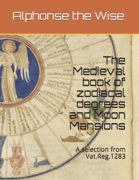 Paperback The book of degrees and the Moon mansions: A selection from Vat.Reg.1283 Book