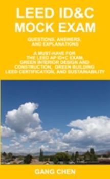 Paperback LEED ID&C Mock Exam: Questions, Answers, and Explanations: A Must-Have for the LEED AP ID+C Exam, Green Interior Design and Construction, Green Building LEED Certification, and Sustainability Book