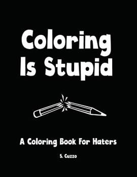 Paperback Coloring Is Stupid: A Coloring Book For Haters Book