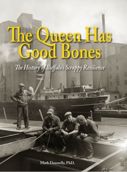 Queen Has Good Bones : The History of Buffalo's Scrappy Resilience