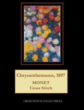 Paperback Chrysanthemums, 1897: Monet Cross Stitch Pattern [Large Print] Book