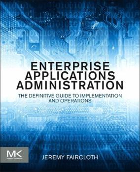 Paperback Enterprise Applications Administration: The Definitive Guide to Implementation and Operations Book