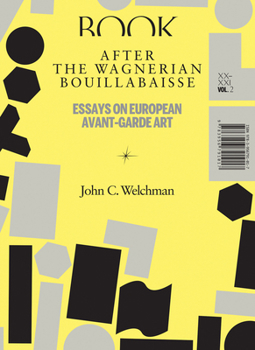 Paperback After the Wagnerian Bouillabaisse, Volume 2: Essays on European Avant-Garde Art, XX-XXI Book