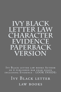 Paperback Ivy Black letter law Character Evidence Paperback Version: Ivy Black letter law books Author of 6 published bar exam essays including Evidence - LOOK Book