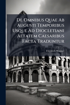 Paperback De Omnibus Quae Ab Augusti Temporibus Usque Ad Diocletiani Aetatem Caesaribus Facta Traduntur [Latin] Book
