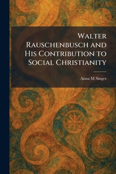 Walter Rauschenbusch and His Contribution to Social Christianity