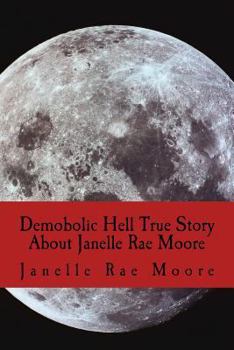 Paperback Demobolic Hell True Story About Janelle Rae Moore Book