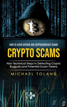 Paperback Crypto Scams: How to Avoid Bitcoin and Cryptocurrency Scams (Non Technical Steps in Detecting Crypto Rugpulls and Potential Scam Tokens) Book