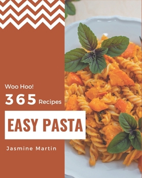 Paperback Woo Hoo! 365 Easy Pasta Recipes: The Highest Rated Easy Pasta Cookbook You Should Read Book