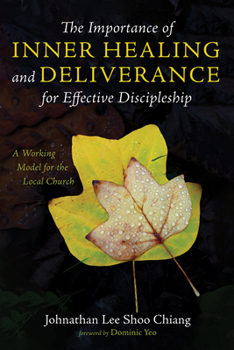 Paperback The Importance of Inner Healing and Deliverance for Effective Discipleship: A Working Model for the Local Church Book
