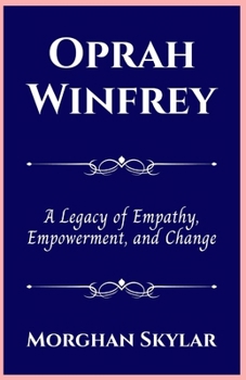 Paperback Oprah Winfrey: A Legacy of Empathy, Empowerment, and Change Book