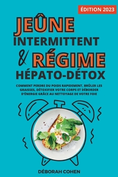 Paperback Le jeûne intermittent et le régime hépato-détox: Comment perdre du poids rapidement, brûler les graisses, détoxifier votre corps et déborder d'énergie [French] Book