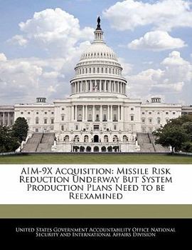 Paperback Aim-9x Acquisition: Missile Risk Reduction Underway But System Production Plans Need to Be Reexamined Book