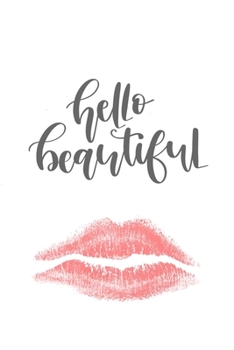 Hello Beautiful: Makeup Quote Lipstick Lovers - 150 Lined Journal Pages Planner Notebook with Lip Kiss Print on the Cover