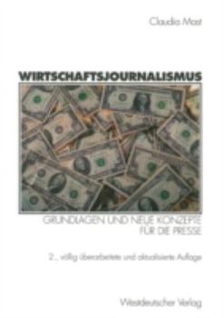 Paperback Wirtschaftsjournalismus: Grundlagen Und Neue Konzepte Für Die Presse [German] Book