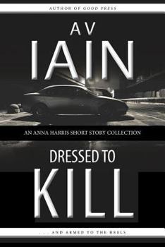 Dressed to Kill: An Anna Harris Short Story Collection