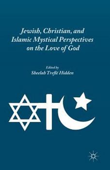 Paperback Jewish, Christian, and Islamic Mystical Perspectives on the Love of God Book