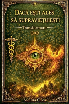 Paperback DacĂ Esti Ales SĂ SupravieȚuieȘti: Transformare. Volumul I. [Romanian] Book