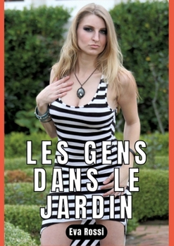 Les Gens Dans Le Jardin: Nouvelle de Sexe - Histoire Érotique (French Edition)