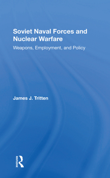 Paperback Soviet Naval Forces and Nuclear Warfare: Weapons, Employment, and Policy Book