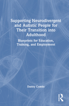 Hardcover Supporting Neurodivergent and Autistic People for Their Transition Into Adulthood: Blueprints for Education, Training, and Employment Book