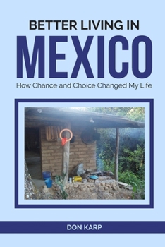 Paperback Better Living in Mexico: How Chance and Choice Changed My Life Book
