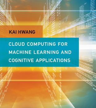 Hardcover Cloud Computing for Machine Learning and Cognitive Applications Book