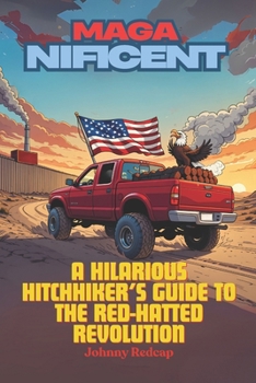 Paperback MAGA-nificent: A Hilarious Hitchhiker's Guide to the Red-Hatted Revolution Book