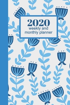 2020 Weekly and Monthly Planner: Dated Agenda, Calendar, and Notebook with Cute Folk Flower Cover Design in Blue (2020 Monthly and Weekly Planners)