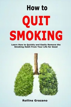 Paperback How to Quit Smoking: Learn How to Quickly and Easily Remove the Smoking Habit From Your Life for Good Book