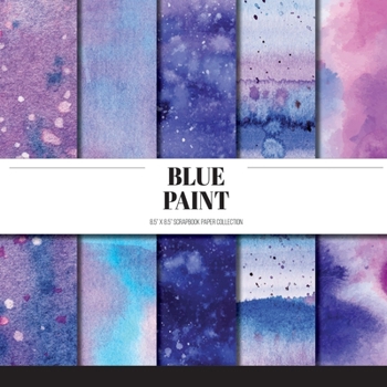 Paperback Blue Paint: Scrapbook Paper Collection: Decorative Paper For Scrapbooking, Origami & Papercraft Projects Book