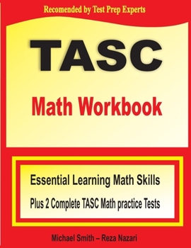 Paperback TASC Math Workbook: Essential Learning Math Skills Plus Two Complete TASC Math Practice Tests Book