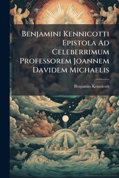 Paperback Benjamini Kennicotti Epistola Ad Celeberrimum Professorem Joannem Davidem Michaelis Book