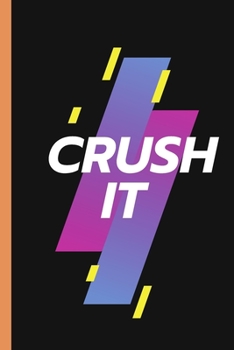 Crush It - Notebook: signed Notebook/Journal Book to Write in, (6 x 9), 120 Pages, (Gift For Friends, ... ) - Inspirational & Motivational Quote