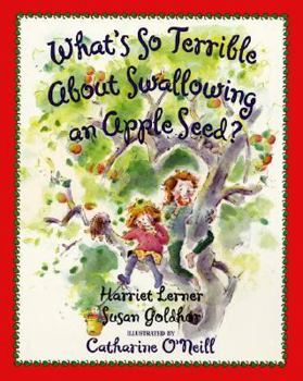 Paperback What's So Terrible about Swallowing an Apple Seed? Book