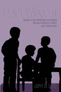 Paperback Quiet Wisdom: Teachers in the United States and England Talk about Standards, Practice, and Professionalism Book