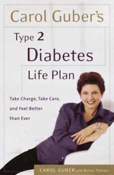 Hardcover Carol Guber's Type 2 Diabetes Life Plan: Take Charge, Take Care and Feel Better Than Ever Book