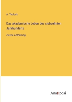 Paperback Das akademische Leben des siebzehnten Jahrhunderts: Zweite Abtheilung [German] Book