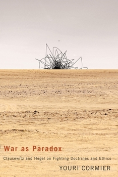 Paperback War as Paradox: Clausewitz and Hegel on Fighting Doctrines and Ethics Book