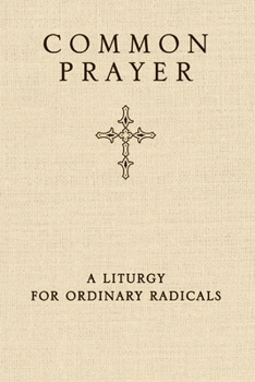 Hardcover Common Prayer: A Liturgy for Ordinary Radicals Book